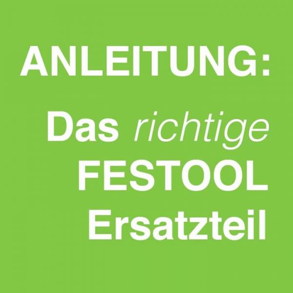 So findest du das richtige Ersatzteil von Festool